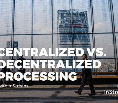 Centralized vs. Decentralized Processing with InStream
